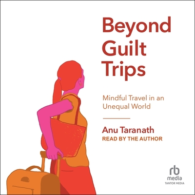 Beyond Guilt Trips: Mindful Travel in an Unequal World Cover Image