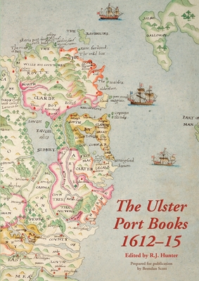 The Ulster Port Books, 1612-15 By R. J. Hunter Cover Image
