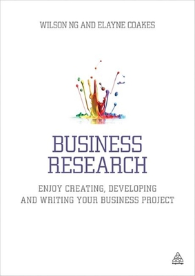 Business Research: Enjoy Creating, Developing and Writing Your Business Project