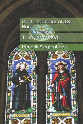 On the Cantatas of J.S. Bach: Trinity XVII-XXVII (Bach Cantatas #3)