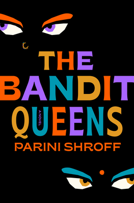 The Bandit Queens: A Novel By Parini Shroff Cover Image