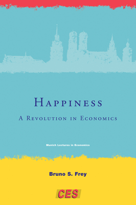 Happiness: A Revolution in Economics (Munich Lectures in Economics)