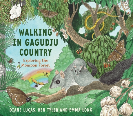Walking in Gagudju Country: Exploring the Monsoon Forest By Diane Lucas, Ben Tyler, Emma Long (Illustrator) Cover Image