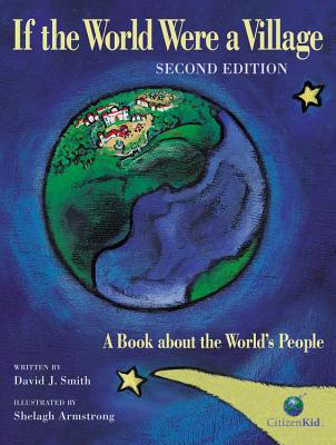 If the World Were a Village - Second Edition: A Book about the World’s People (CitizenKid) By David J. Smith, Shelagh Armstrong (Illustrator) Cover Image