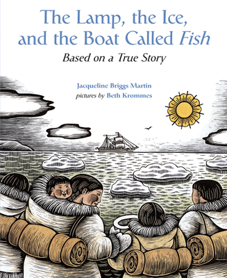 The Lamp, the Ice, and the Boat Called Fish: Based on a True Story By Jacqueline Briggs Martin Cover Image