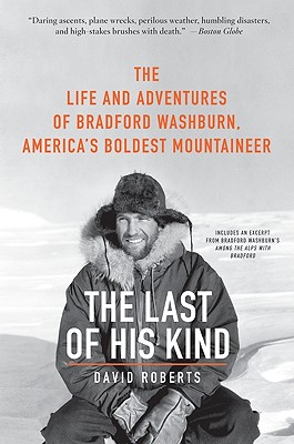 The Last of His Kind: The Life and Adventures of Bradford Washburn, America's Boldest Mountaineer By David Roberts Cover Image