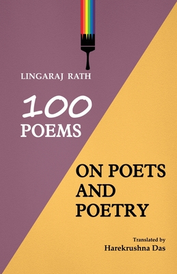 100 Poems On Poets And Poetry By Lingaraj Rath, Harekrushna Das (Translator) Cover Image
