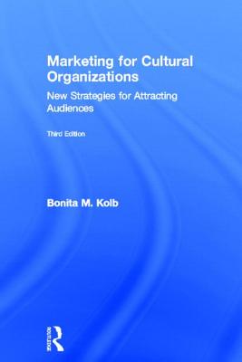Marketing for Cultural Organizations: New Strategies for Attracting Audiences - Third Edition Cover Image
