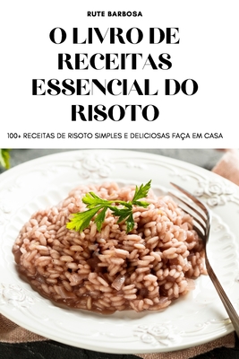 O Livro de Receitas Essencial Do Risoto By Rute Barbosa Cover Image