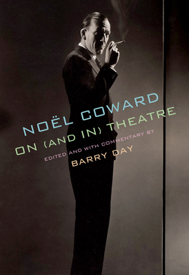 Noël Coward on (and in) Theatre By Noël Coward, Barry Day (Editor) Cover Image