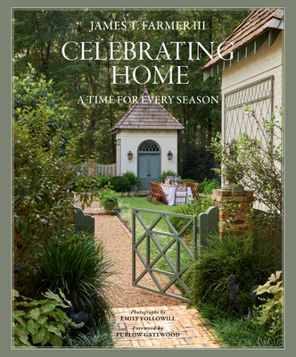 Celebrating Home: A Time for Every Season By James T. Farmer, Emily Followill (Photographer), Furlow Gatewood (Foreword by) Cover Image