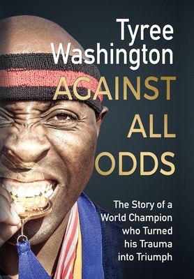 Against All Odds: The Story of a World Champion who Turned his Trauma into Triumph Cover Image