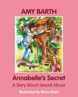 Annabelle's Secret: A Story about Sexual Abuse By Amy Barth, Richa Kinra (Illustrator) Cover Image