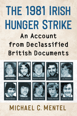 The 1981 Irish Hunger Strike: An Account from Declassified British Documents Cover Image