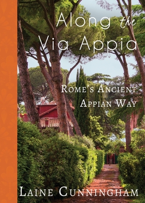 Along the Via Appia: Rome's Ancient Appian Way (Travel Photo Art #23) By Laine Cunningham, Angel Leya (Cover Design by) Cover Image