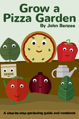 Grow a Pizza Garden By John Benzee Cover Image