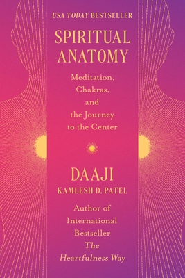 Spiritual Anatomy: Meditation, Chakras, and the Journey to the Center By Kamlesh D. Patel Cover Image