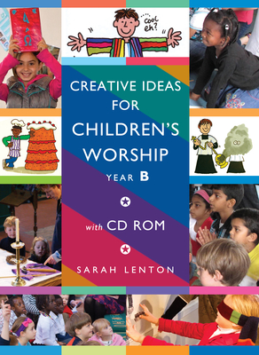 Creative Ideas for Children's Worship - Year B: Based on the Sunday Gospels, with CD By Sarah Lenton Cover Image