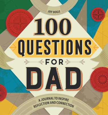 100 Questions for Dad: A Journal to Inspire Reflection and Connection (100 Questions Journal )