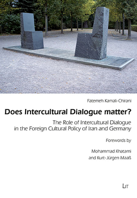 Does Intercultural Dialogue matter?: The Role of Intercultural Dialogue in the Foreign Cultural Policy of Iran and Germany (Außenpolitik - Diplomatie - Sicherheit/I) By Fatemeh Kamali-Chirani Cover Image