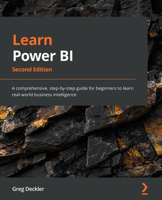Learn Power BI - Second Edition: A comprehensive, step-by-step guide for beginners to learn real-world business intelligence By Greg Deckler Cover Image