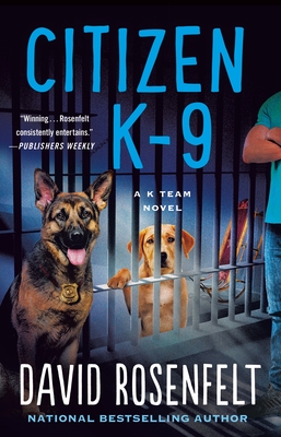 Citizen K-9: A K Team Novel (K Team Novels #3) By David Rosenfelt Cover Image