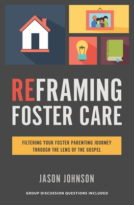 Reframing Foster Care: Filtering Your Foster Parenting Journey Through the Lens of the Gospel Cover Image