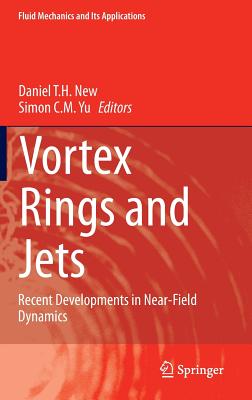 Vortex Rings and Jets: Recent Developments in Near-Field Dynamics (Fluid Mechanics and Its Applications #111)