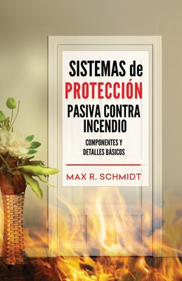 Sistemas de Protección Pasiva Contra Incendio: Sus elementos y detalles básicos (Salvaguarda de la Vida y la Propiedad en un Incendio #3)