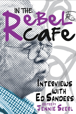 In the Rebel Cafe: Interviews with Ed Sanders By Jennie Skerl (Editor) Cover Image