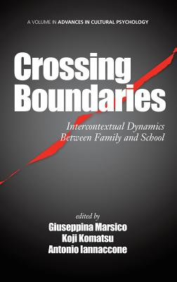 Crossing Boundaries: Intercontextual Dynamics Between Family and School (Hc) (Advances in Cultural Psychology)