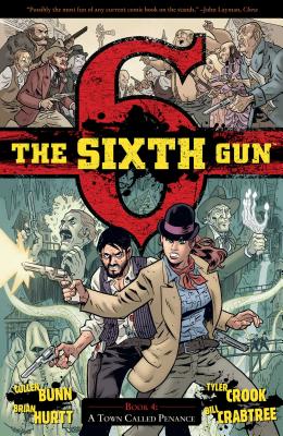 The Sixth Gun Vol. 4: A Town Called Penance By Cullen Bunn, Brian Hurtt (Illustrator), Bill Crabtree (Illustrator) Cover Image