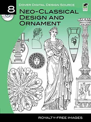 Dover Digital Design Source #8: Neo-Classical Design and Ornament By Carol Belanger Grafton (Editor) Cover Image