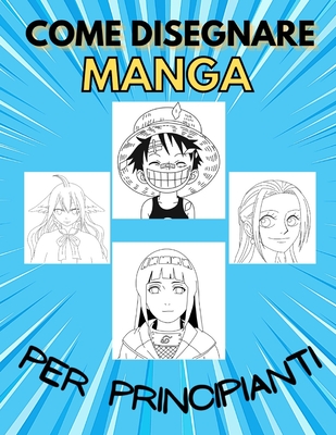 Come Disegnare Manga: Libro imparare a disegnare manga Per ragazzi