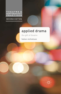 Applied Drama: The Gift of Theatre (Theatre and Performance Practices #9) By Helen Nicholson Cover Image