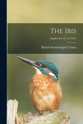 The Ibis; Suppl.2: ser.10: v.2 (1915) By British Ornithologists' Union (Created by) Cover Image