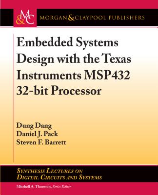 Embedded Systems Design with the Texas Instruments Msp432 32-Bit Processor (Synthesis Lectures on Digital Circuits and Systems) Cover Image