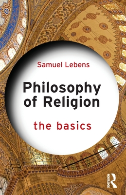 Philosophy of Religion: The Basics: The Basics By Samuel Lebens Cover Image