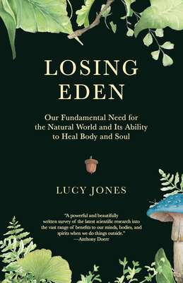 Losing Eden: Our Fundamental Need for the Natural World and Its Ability to Heal Body and Soul By Lucy Jones Cover Image