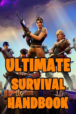 Ultimate Survival Handbook: All-In-One Battle Royale Survival Game Guide Book. Secrets, Hints, Tips & Tricks, Strategies How To Survive and Win Th Cover Image