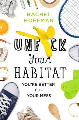 Unf*ck Your Habitat: You're Better Than Your Mess Cover Image