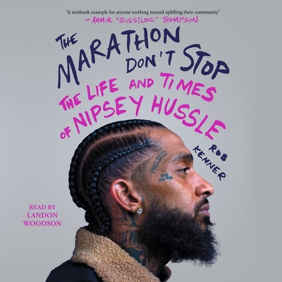 The Marathon Don't Stop: The Life and Times of Nipsey Hussle By Rob Kenner, Landon Woodson (Read by) Cover Image