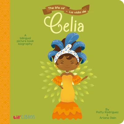 The Life Of - La Vida de Celia By Patty Rodriguez, Ariana Stein, Citlali Reyes (Illustrator) Cover Image