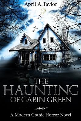 The Haunting of Cabin Green: A Modern Gothic Horror Novel