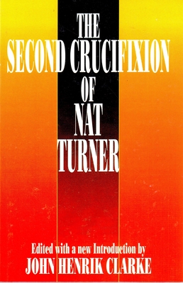 The Second Crucifixion of Nat Turner By John Henrik Clarke (Editor) Cover Image