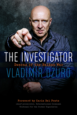 The Investigator: Demons of the Balkan War By Vladimír Dzuro, Carla Del Ponte (Foreword by) Cover Image