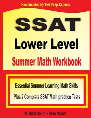 SSAT Lower Level Summer Math Workbook: Essential Summer Learning Math Skills plus Two Complete SSAT Lower Level Math Practice Tests Cover Image