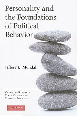Personality and the Foundations of Political Behavior (Cambridge Studies in Public Opinion and Political Psychology)