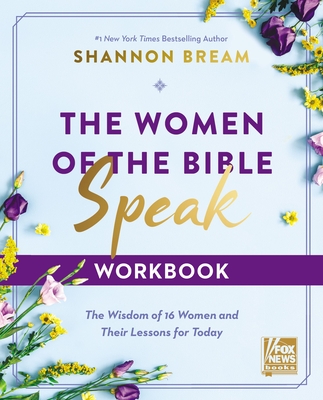 The Women of the Bible Speak Workbook: The Wisdom of 16 Women and Their Lessons for Today By Shannon Bream Cover Image