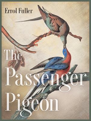 The Passenger Pigeon By Errol Fuller Cover Image